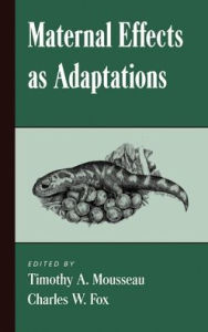 Title: Maternal Effects As Adaptations, Author: Timothy A. Mousseau