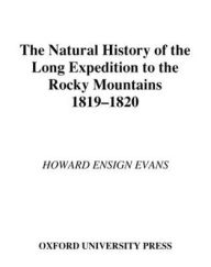 Title: The Natural History of the Long Expedition to the Rocky Mountains (1819-1820) / Edition 1, Author: Howard Ensign Evans