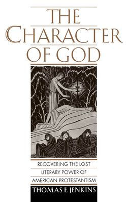 the Character of God: Recovering Lost Literary Power American Protestantism