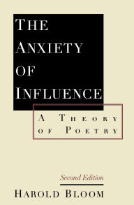 Title: The Anxiety of Influence: A Theory of Poetry, Author: Harold Bloom