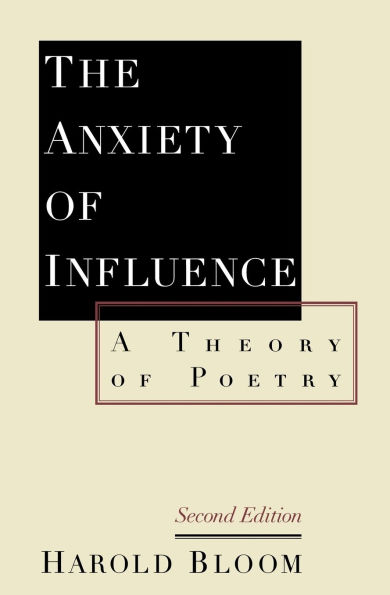 The Anxiety of Influence: A Theory of Poetry