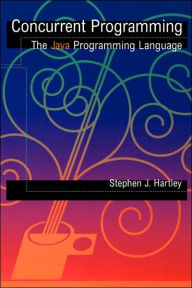 Title: Concurrent Programming: The Java Programming Language / Edition 1, Author: Stephen Hartley