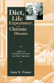 Title: Diet, Life Expectancy, and Chronic Disease: Studies of Seventh-Day Adventists and Other Vegetarians, Author: Gary E. Fraser