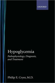 Title: Hypoglycemia: Pathophysiology, Diagnosis, and Treatment / Edition 1, Author: Philip E. Cryer