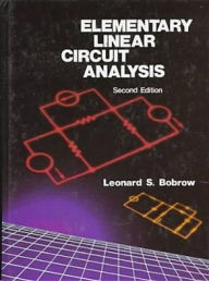 Title: Elementary Linear Circuit Analysis / Edition 2, Author: Leonard S. Bobrow