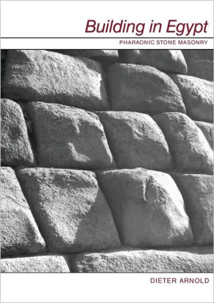 Building in Egypt: Pharaonic Stone Masonry / Edition 1