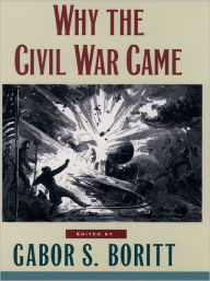 Title: Why the Civil War Came, Author: Gabor S. Boritt