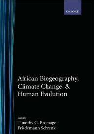 Title: African Biogeography, Climate Change, and Human Evolution, Author: Timothy G. Bromage
