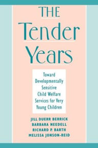 Title: The Tender Years: Toward Developmentally Sensitive Child Welfare Services for Very Young Children / Edition 1, Author: Jill Duerr Berrick