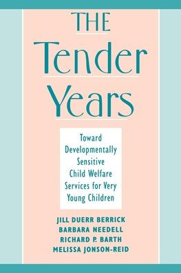 The Tender Years: Toward Developmentally Sensitive Child Welfare Services for Very Young Children / Edition 1