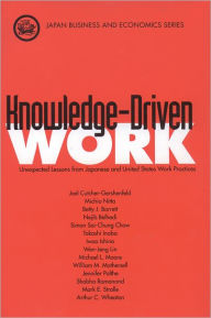 Title: Knowledge-Driven Work: Unexpected Lessons from Japanese and United States Work Practices / Edition 1, Author: Joel Cutcher-Gershenfeld