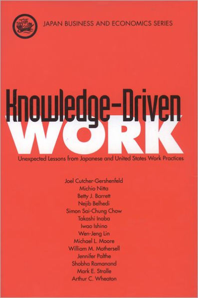 Knowledge-Driven Work: Unexpected Lessons from Japanese and United States Work Practices / Edition 1