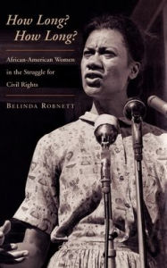 Title: How Long? how Long?: African American Women in the Struggle for Civil Rights / Edition 1, Author: Belinda Robnett