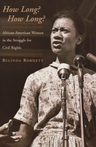 Title: How Long? How Long?: African American Women in the Struggle for Civil Rights / Edition 1, Author: Belinda Robnett
