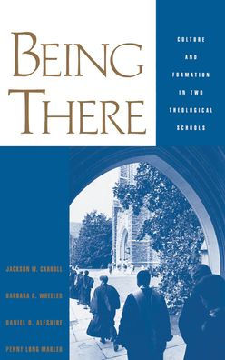 Being There: Culture and Formation in Two Theological Schools / Edition 1