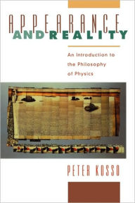 Title: Appearance and Reality: An Introduction to the Philosophy of Physics / Edition 1, Author: Peter Kosso