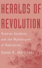 Heralds of Revolution: Russian Students and the Mythologies of Radicalism