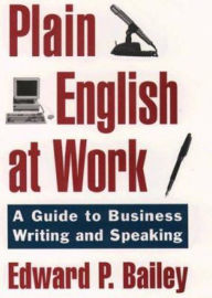 Title: The Plain English Approach to Business Writing, Author: Edward P. Bailey