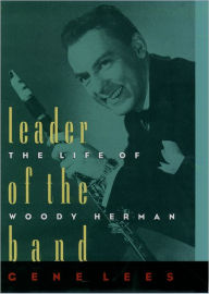 Title: Leader of the Band: The Life of Woody Herman, Author: Gene Lees