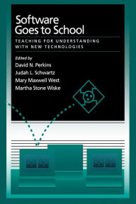 Title: Software Goes to School: Teaching for Understanding with New Technology / Edition 1, Author: David N. Perkins