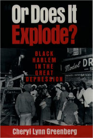 Title: Or Does It Explode?: Black Harlem in the Great Depression / Edition 1, Author: Cherly Greenberg