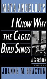 Title: Maya Angelou's I Know Why the Caged Bird Sings: A Casebook, Author: Maya Angelou