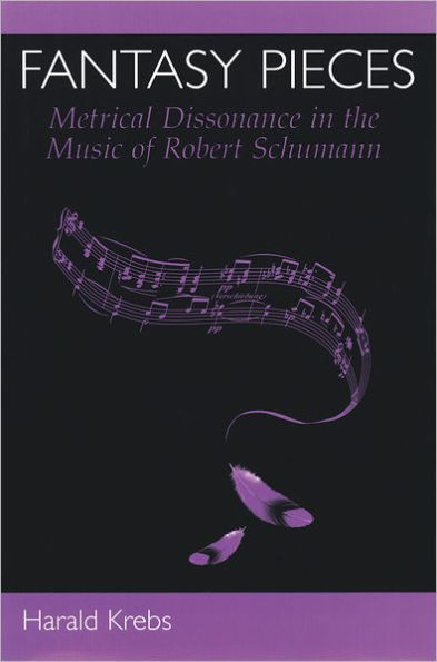 Fantasy Pieces: Metrical Dissonance in the Music of Robert Schumann