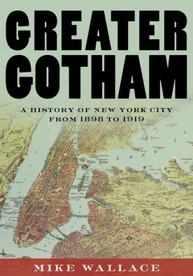 Greater Gotham: A History of New York City from 1898 to 1919