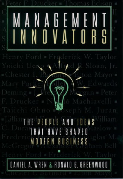 Management Innovators: The People and Ideas that Have Shaped Modern Business