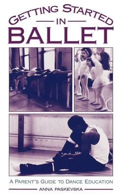 Getting Started in Ballet: A Parent's Guide to Dance Education / Edition 1