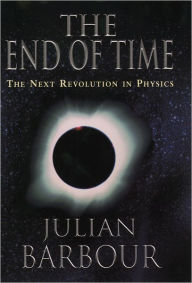 Title: The End of Time: The Next Revolution in Physics, Author: Julian Barbour