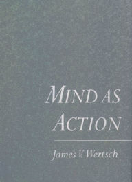 Title: Mind As Action / Edition 1, Author: James V. Wertsch