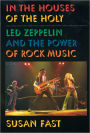 In the Houses of the Holy: Led Zeppelin and the Power of Rock Music