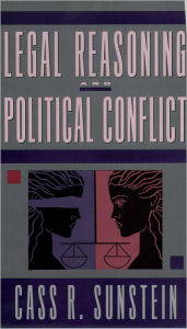 Title: Legal Reasoning and Political Conflict / Edition 1, Author: Cass R. Sunstein