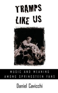 Title: Tramps Like Us: Music and Meaning among Springsteen Fans, Author: Daniel Cavicchi