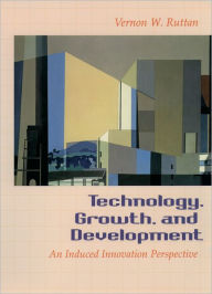 Title: Technology, Growth, and Development: An Induced Innovation Perspective / Edition 1, Author: Vernon W. Ruttan