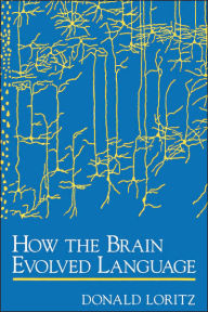 Title: How the Brain Evolved Language, Author: Donald Loritz
