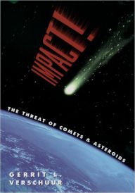 Title: Impact!: The Threat of Comets and Asteroids / Edition 1, Author: Gerrit L. Verschuur