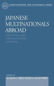 Title: Japanese Multinationals Abroad: Individual and Organizational Learning / Edition 1, Author: Allan Bird