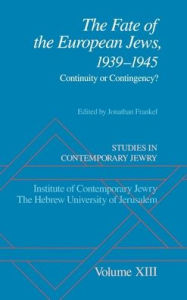 Title: Studies in Contemporary Jewry: Volume XIII: The Fate of the European Jews, 1939-1945: Continuity or Contingency?, Author: Jonathan Frankel