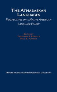 Title: The Athabaskan Languages: Perspectives on a Native American Language Family, Author: Paul R. Platero