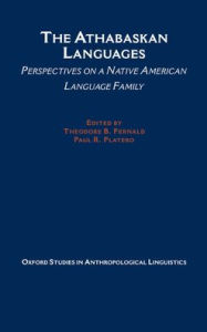 Title: The Athabaskan Languages: Perspectives on a Native American Language Family, Author: Theodore Fernald