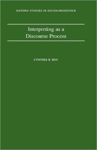 Title: Interpreting As a Discourse Process / Edition 1, Author: Cynthia B. Roy