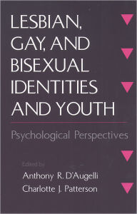 Title: Lesbian, Gay, and Bisexual Identities and Youth: Psychological Perspectives / Edition 1, Author: Anthony R. D'Augelli