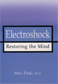 Title: Electroshock: Healing Mental Illness / Edition 1, Author: Max Fink