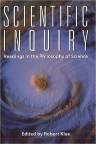 Title: Scientific Inquiry: Readings in the Philosophy of Science / Edition 1, Author: Robert Klee