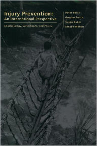 Title: Injury Prevention: An International Perspective: Epidemiology, Surveillance, and Policy / Edition 1, Author: Peter Barss