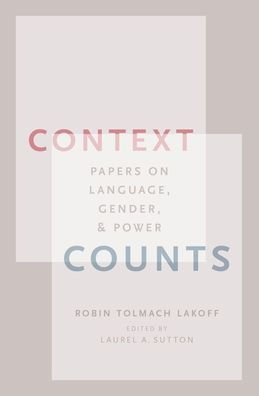 Context Counts: Papers on Language, Gender, and Power