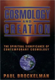 Title: Cosmology and Creation: The Spiritual Significance of Contemporary Cosmology, Author: Paul Brockelman