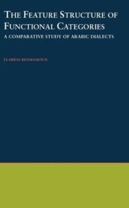 Title: The Feature Structure of Functional Categories: A Comparative Study of Arabic Dialects, Author: Elabbas Benmamoun